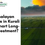 Why Himalayan City Plots in Kurali Are a Smart Long-Term Investment?