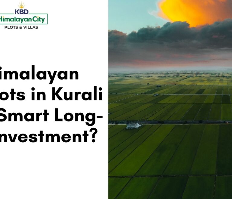 Why Himalayan City Plots in Kurali Are a Smart Long-Term Investment?